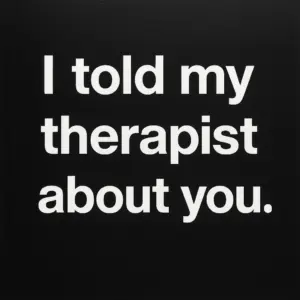 I Told My Therapist About You