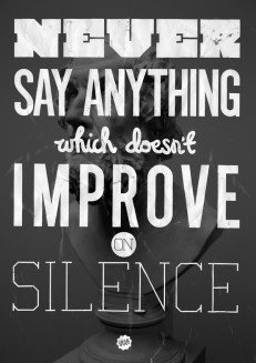 Never Say Anything Which Doesn’t Improve On Silence